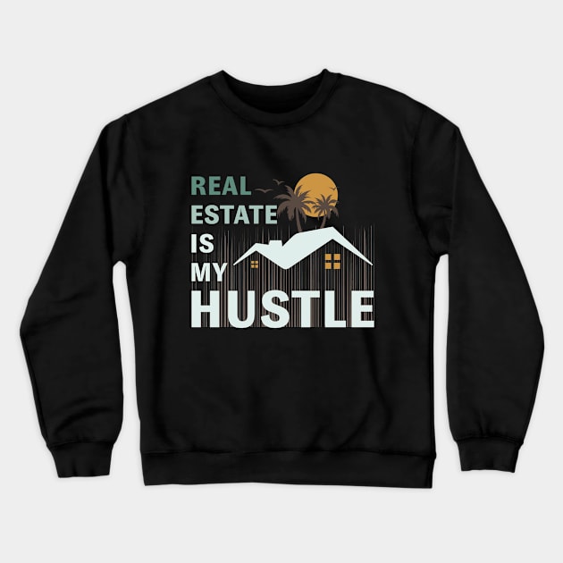 Real estate is my hustle Crewneck Sweatshirt by webbygfx